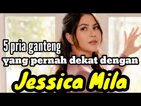 5 PRIA GANTENG YANG PERNAH DEKAT DENGAN JESSICA MILA dan MANTAN PACAR JESSICA MILA