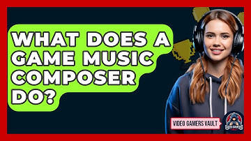 What Does A Game Music Composer Do? - Video Gamers Vault
