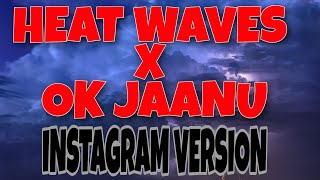 Heat Waves x Ok jaanu mashup || Instagram version || by djmatzzmusic || full song