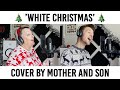 White Christmas - Bing Crosby // Cover by Mother and Son (Jordan Rabjohn and Katherine Hallam cover)