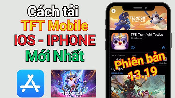 Cách tải TFT Moblie Phiên Bản Mới Nhất (bản 13.19) trên iOS - iPhone