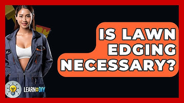 Is Lawn Edging Necessary? - LearnToDIY360.com