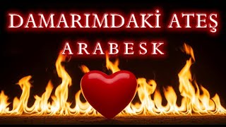Damarımdaki Ateş - Arabesk Şarkı