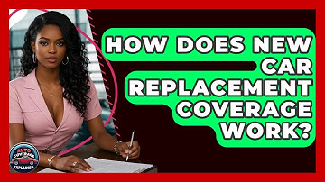 How Does New Car Replacement Coverage Work? - Auto Coverage Explained