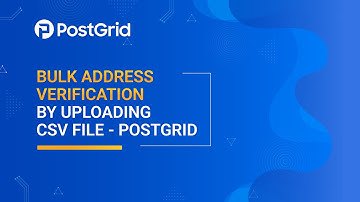 Bulk Address Verification by Uploading CSV File - PostGrid
