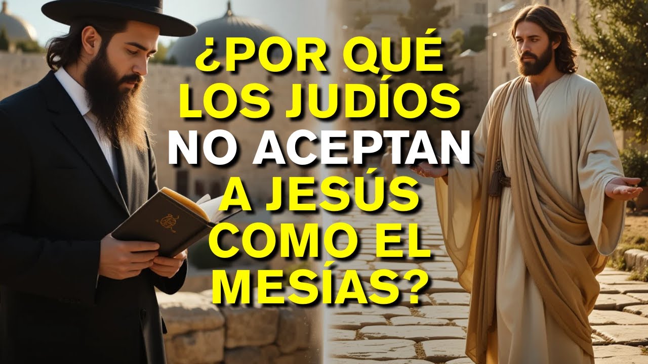 LA VERDAD OCULTA: LA RAZÓN POR LA CUAL EL PUEBLO JUDÍO RECHAZA A JESÚS COMO EL MESÍAS
