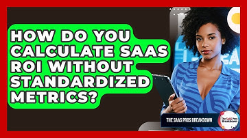How Do You Calculate SaaS ROI Without Standardized Metrics? - The SaaS Pros Breakdown