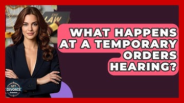 What Happens At A Temporary Orders Hearing? - Get Divorce Answers