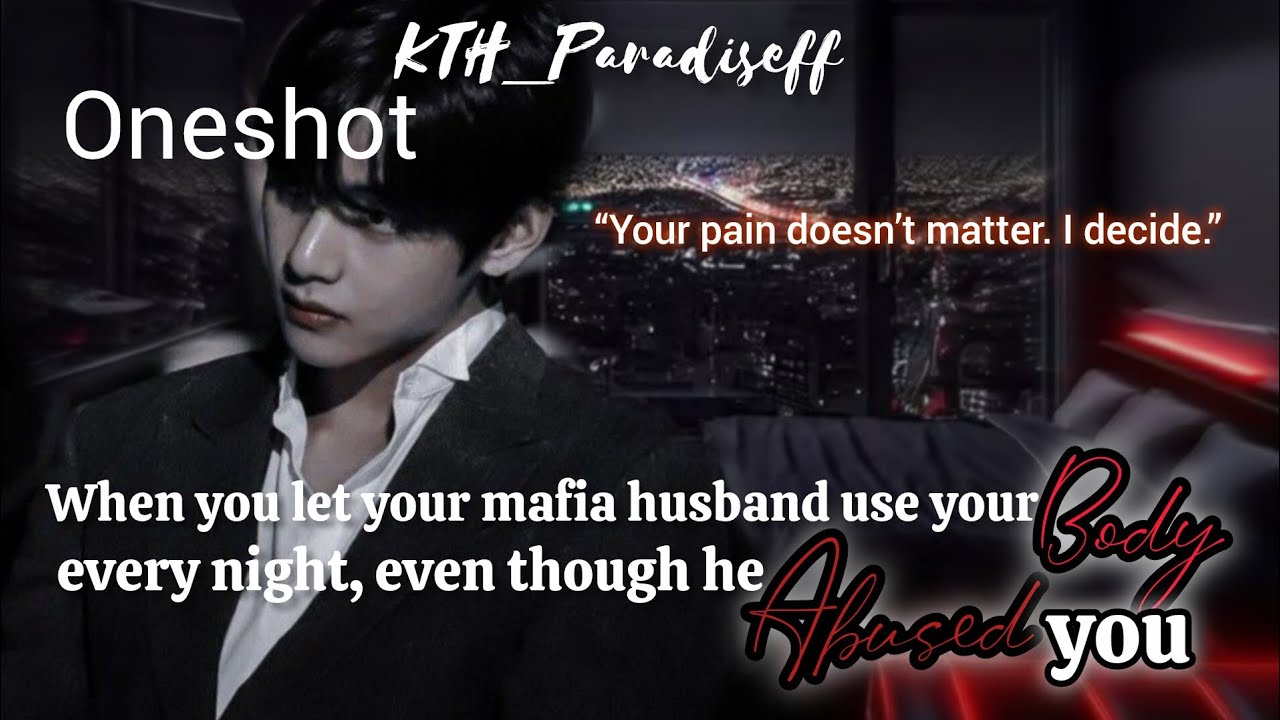 When you let your Mafia husband h*rt you.. || Oneshot 