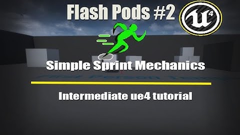 Ue4 Flash Tutorials - Intermediate ue4 leanings  FP #2   Simple Sprint mechanics in Ue4