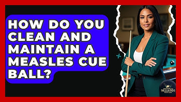 How Do You Clean And Maintain A Measles Cue Ball? - Billiards Hustlers