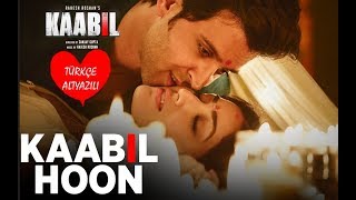 Kaabil Hoon - Türkçe Altyazılı | Hrithik Roshan, Yami Gautam | Jubin Nautiyal, Palak