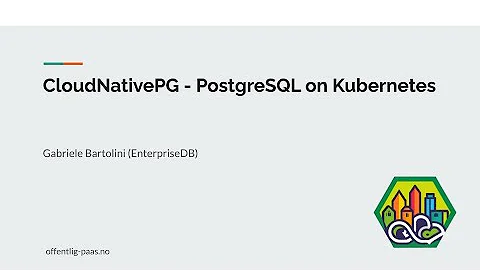CloudNativePG – PostgreSQL on Kubernetes - Offentlig PaaS Fagdag