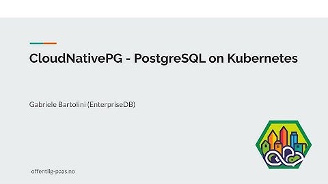 CloudNativePG – PostgreSQL on Kubernetes - Offentlig PaaS Fagdag