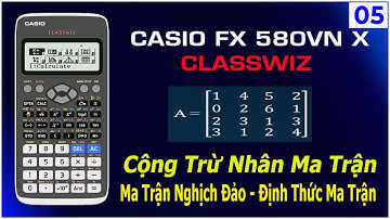 Casio fx 580VNX #5 | Cộng Trừ Nhân Ma Trận Matrix | Ma Trận Nghịch Đảo | Hạng Ma Trận