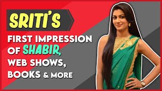 Sriti Jha Shares Her First Impression Of Shabir Web Shows Books More If Live