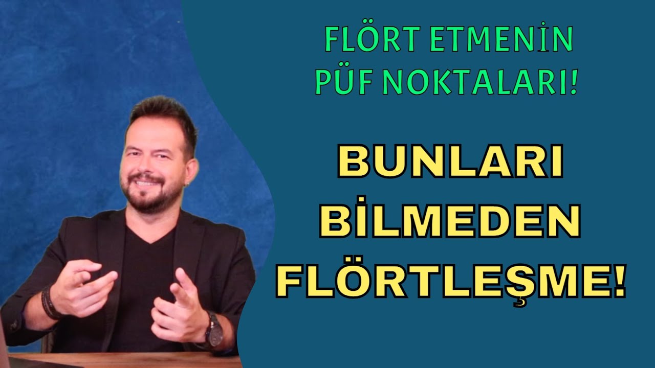 BUNLARI BİLMEDEN FLÖRT ETME ! FLÖRT ETMENİN ALTIN KURALLARI...
