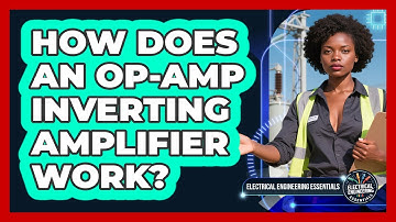 How Does An Op-amp Inverting Amplifier Work? - Electrical Engineering Essentials