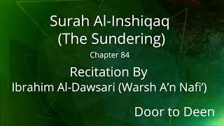 Surah Al-Inshiqaq (The Sundering) Ibrahim Al-Dawsari (Warsh A'n Nafi')  Quran Recitation