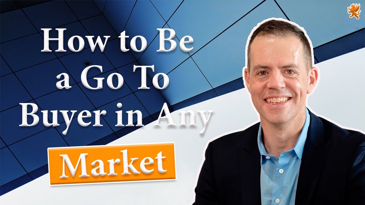 How to Be a Go To Buyer in Any Market