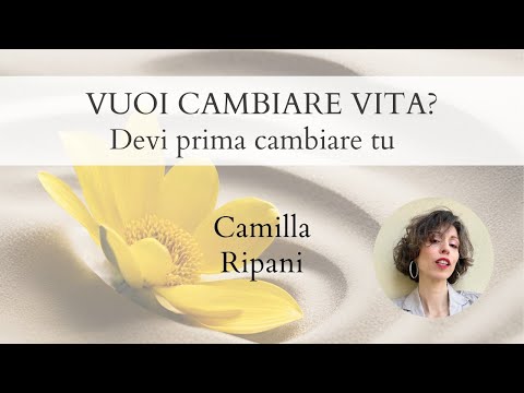 Vuoi cambiare vita? Devi prima cambiare tu