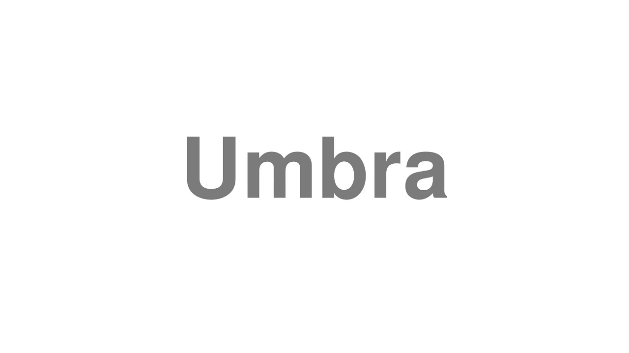 How to Pronounce "Umbra"