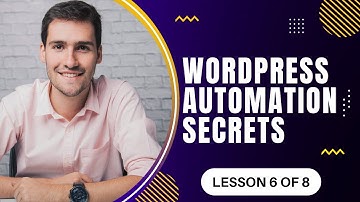 WORDPRESS AUTOMATION SECRETS: LESSON 6/8