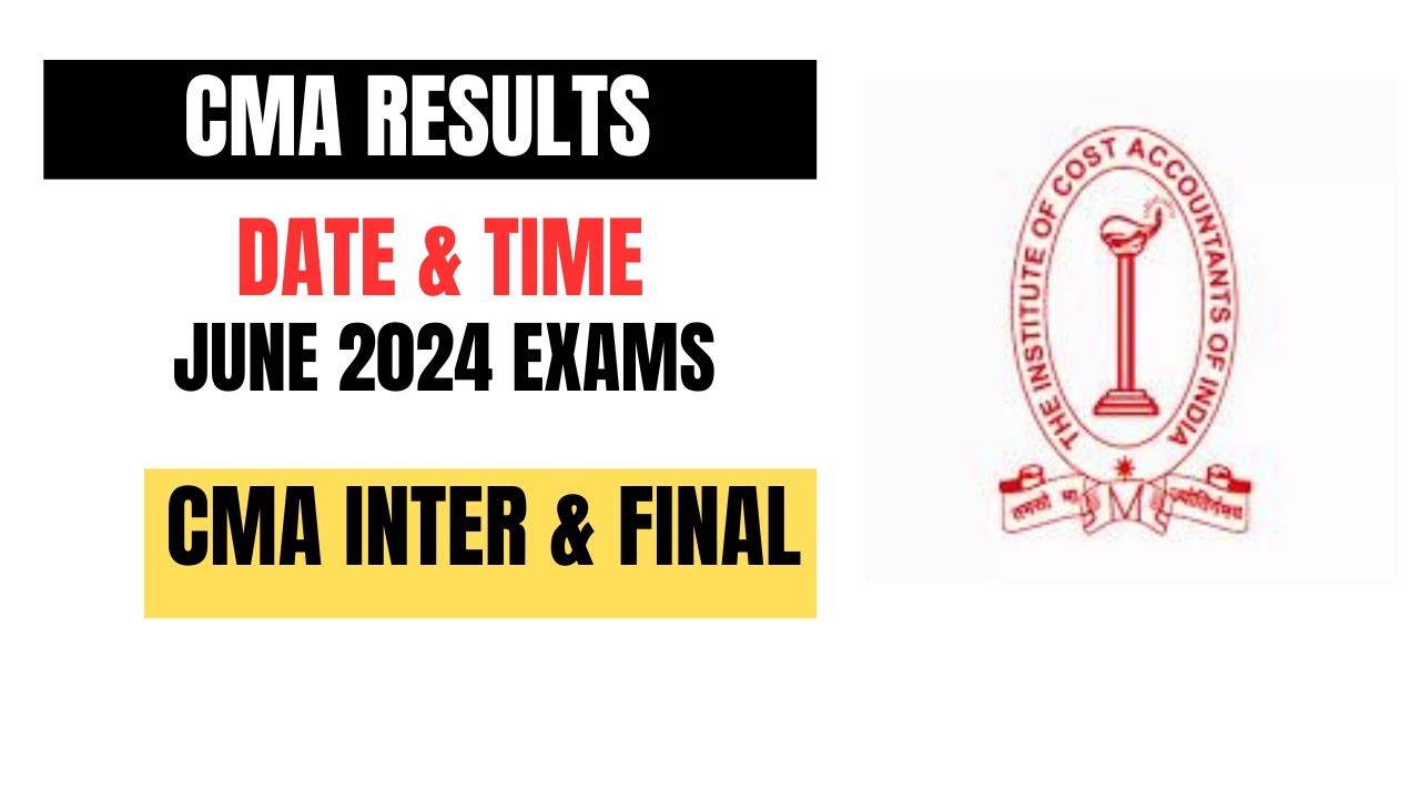 CMA Exam June 2024 Result Date & Time | CMA Inter & Final June 2024 Result Date & Time Official