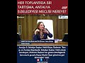 HER TOPLANTIDA BİR TARTIŞMA, ANTALYA BB MECLİSİ NEREYE?  #antalya #manavgat #gezginadamdergisi #chp