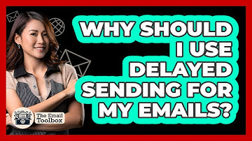 Why Should I Use Delayed Sending For My Emails? - TheEmailToolbox.com