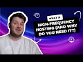 What is High-Frequency Hosting (and why do you need it)?