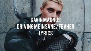 Gavin Magnus - Driving me insane/Fevher ( Official Lyrics) 