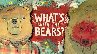 What’s With All the WILD Bears in Beneath the Trees Where Nobody Sees?