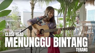 MENUNGGU BINTANG TERANG - CLOSE HEAD | LIA MAGDALENA