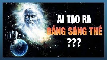 Ai Tạo Ra Đấng Sáng Thế? | Error 404