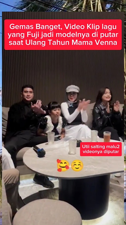Fuji salting saat videonya jadi model di putar di depan keluarga verrel bramasta #fujian