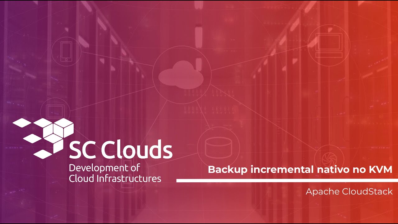 Webcast SC Clouds: Backup incremental para KVM no Apache CloudStack ...
