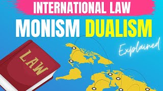 Treaties and domestic law Dualism & Monism International Law explained