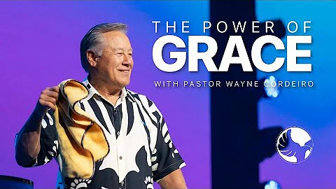 The Power of Grace | Pastor Wayne Cordeiro