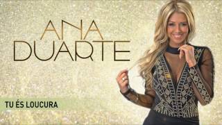 Video thumbnail of "Ana Duarte - Tu és loucura"