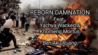 Beri Aku Ruang - Reborn Damnation feat Yachya Wacked & Khomeng Mortus ( video)