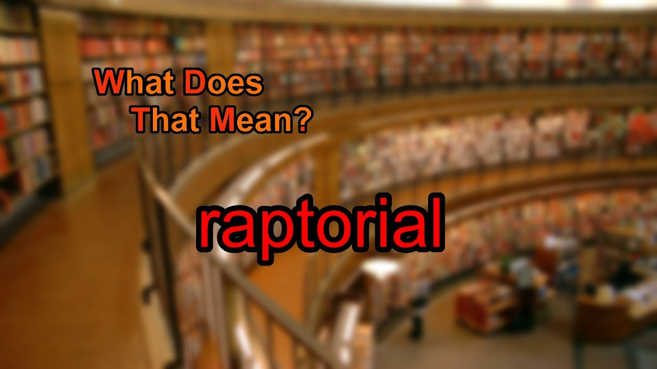 What does raptorial mean?