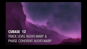 Cubase 12 - Track Level & Phase Coherent Audio Warping