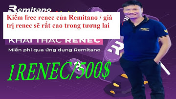 Kiếm free renec của Remitano / giá trị renec sẽ rất cao trong tương lai
