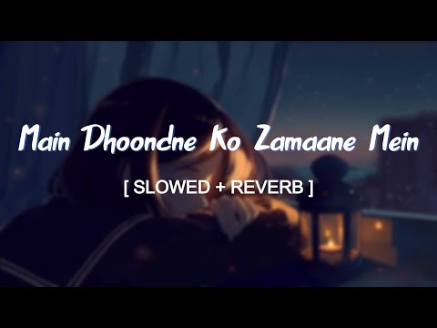 Main Dhoondne Ko Zamaane Mein Jab Wafa Nikla- Slowed and Reverbed (Magical) | Arijit Singh