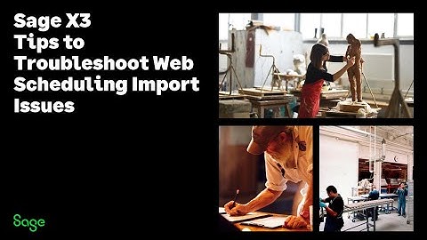 Sage X3 Support North America - Tips to troubleshoot Web Scheduling Import issues