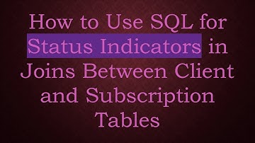 How to Use SQL for Status Indicators in Joins Between Client and Subscription Tables