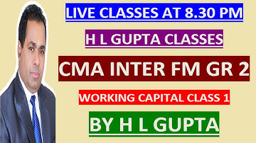 CMA INTER  FM WORKING CAPITAL CLASS 1 BY H L GUPTA  II FOR NOTES  WHATS APP  AT 9312606737