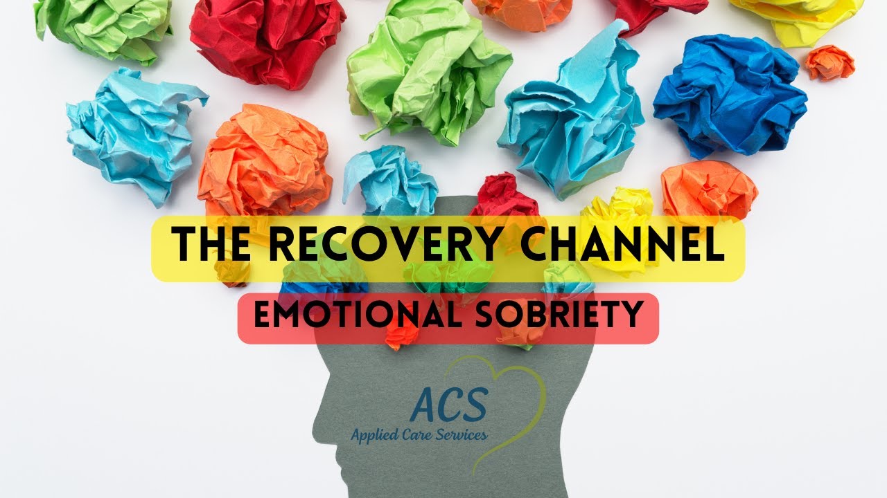 Recovery Channel Emotional Sobriety | The Recovery Channel | Applied Care Services - YouTube