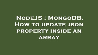 NodeJS : MongoDB. How to update json property inside an array